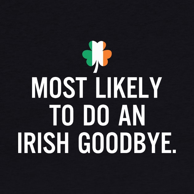 Most Likely To Do An Irish Goodbye Clover Irish Flag by RobertBowmanArt